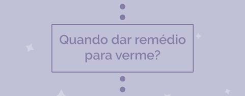 quando dar remédio de verme para cachorro